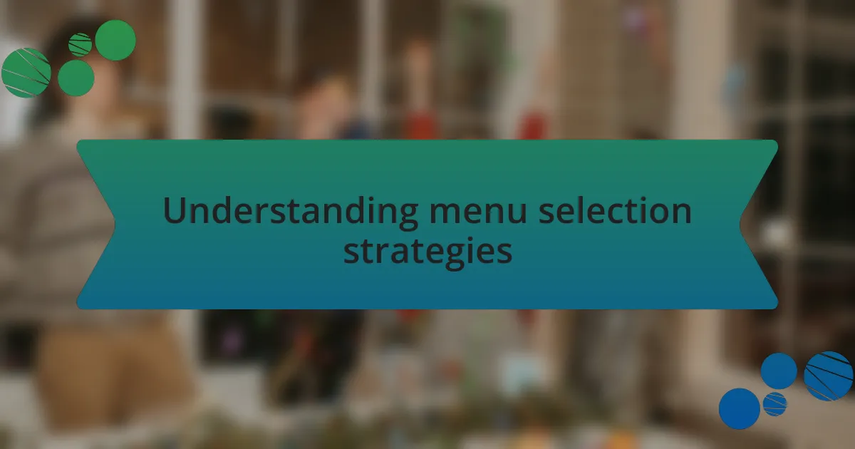 Understanding menu selection strategies