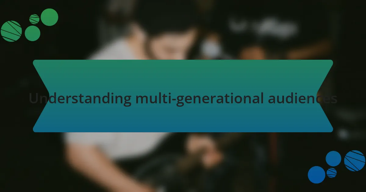 Understanding multi-generational audiences