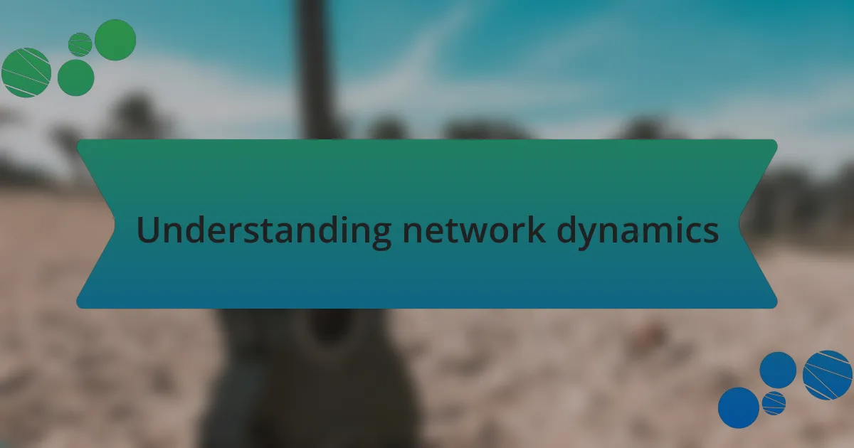 Understanding network dynamics