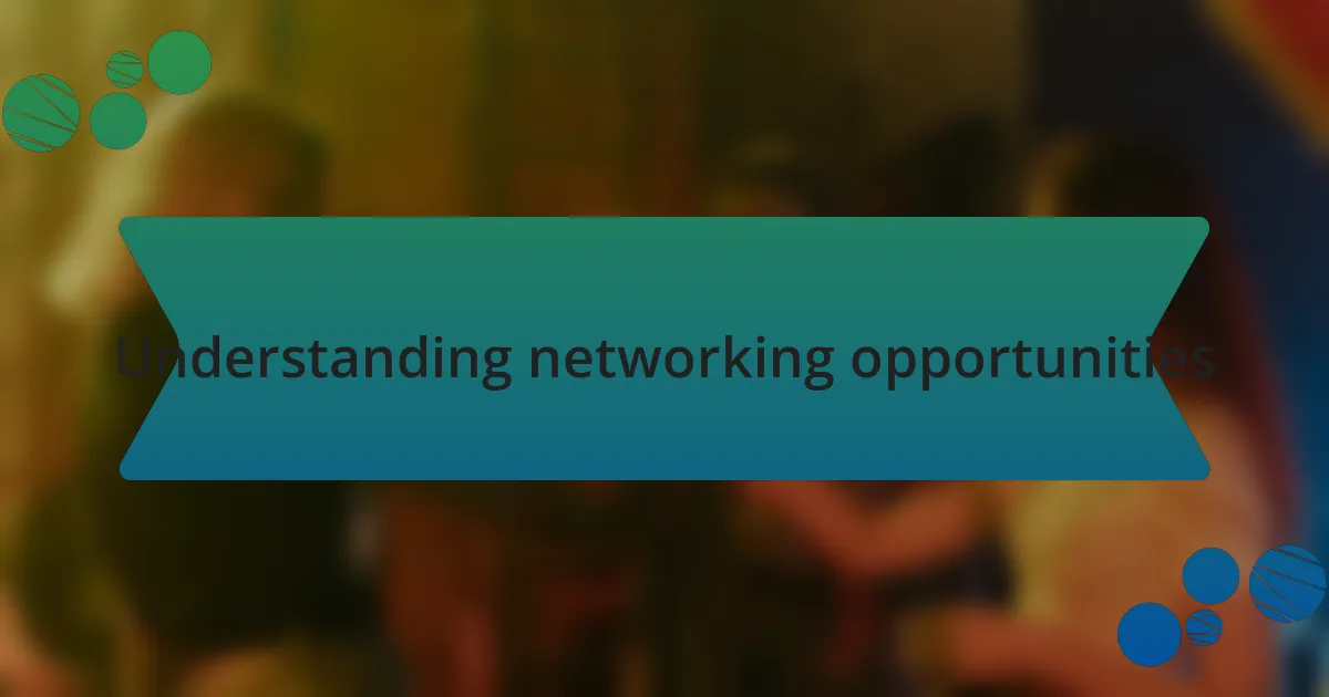 Understanding networking opportunities