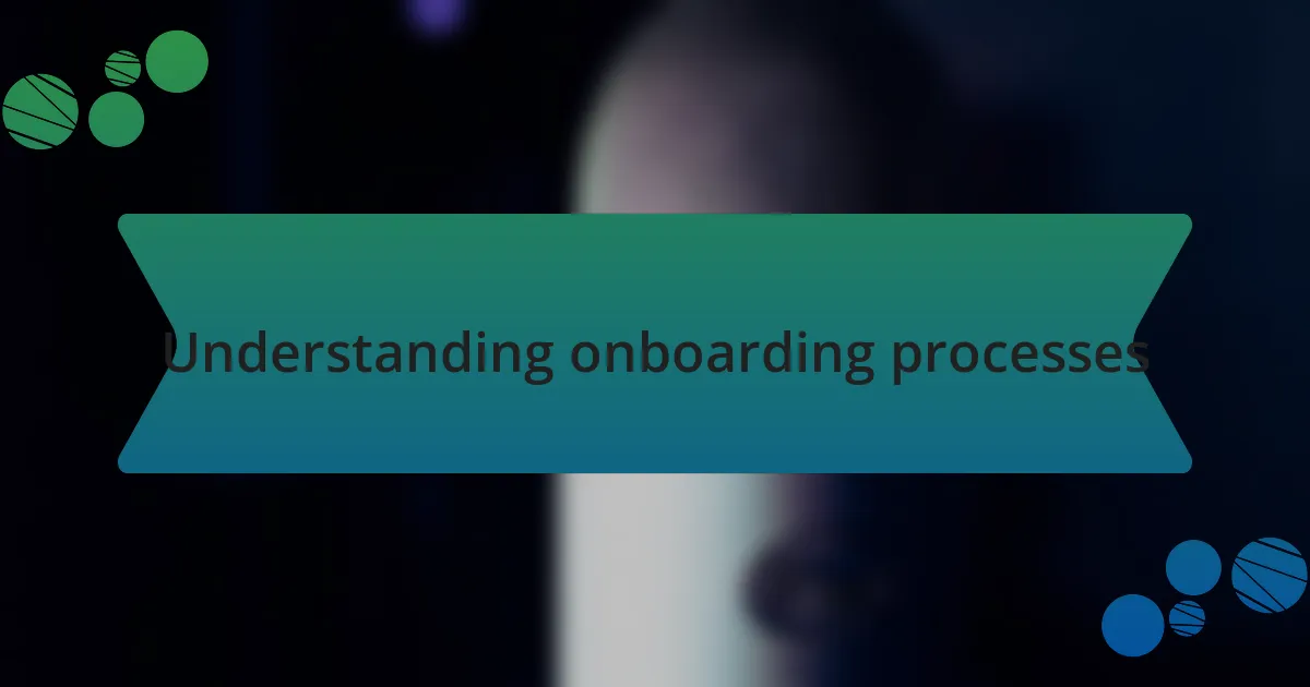 Understanding onboarding processes