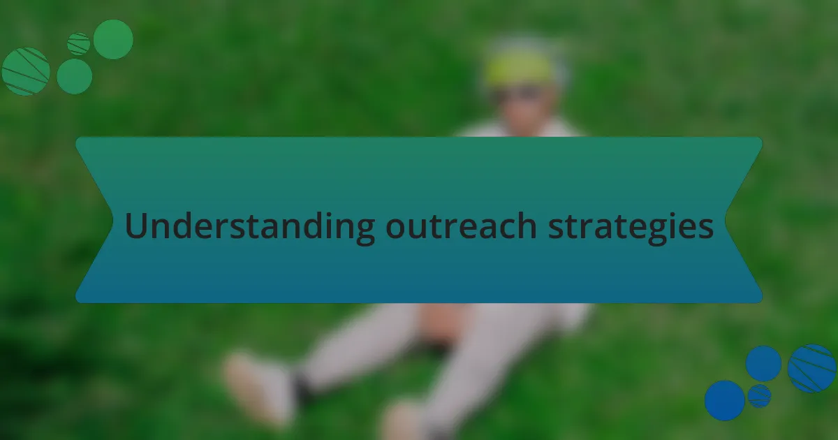 Understanding outreach strategies