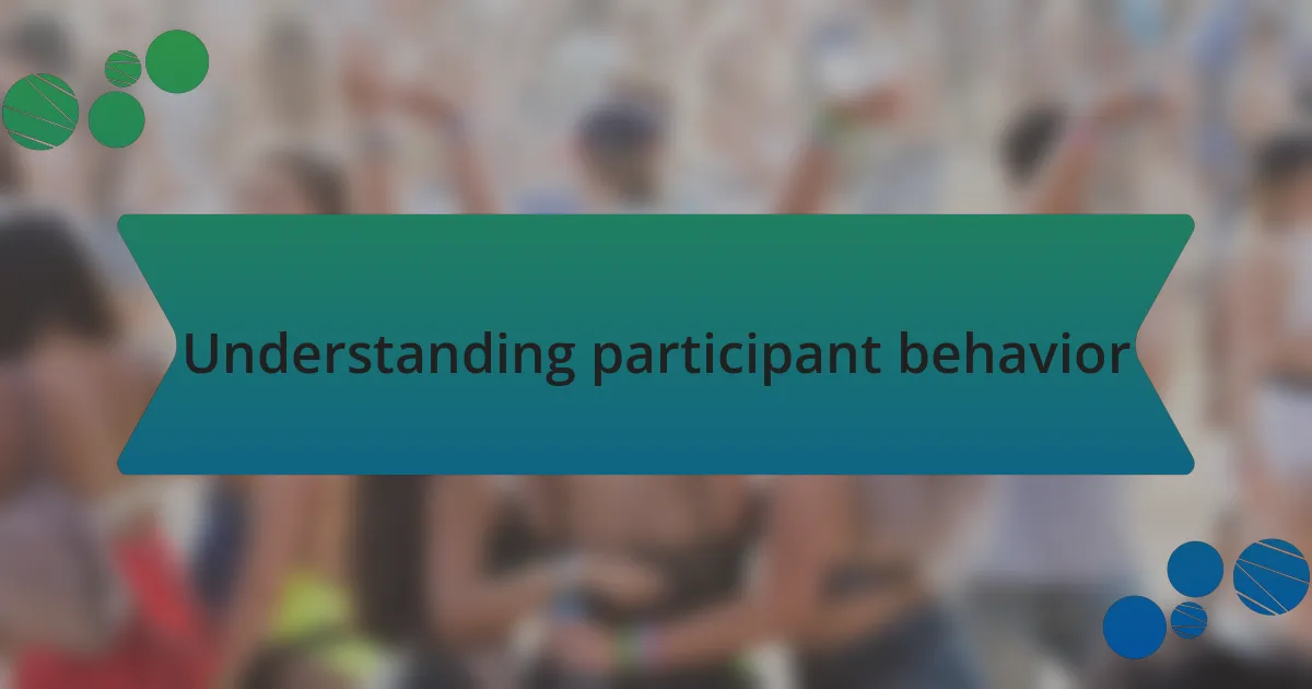 Understanding participant behavior