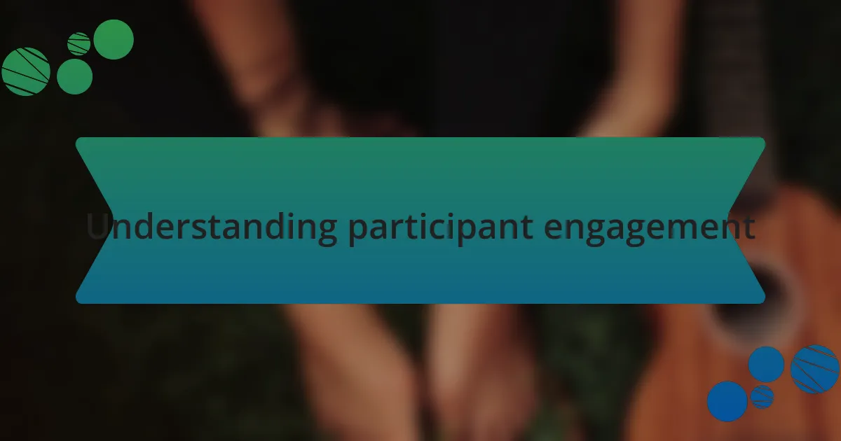 Understanding participant engagement