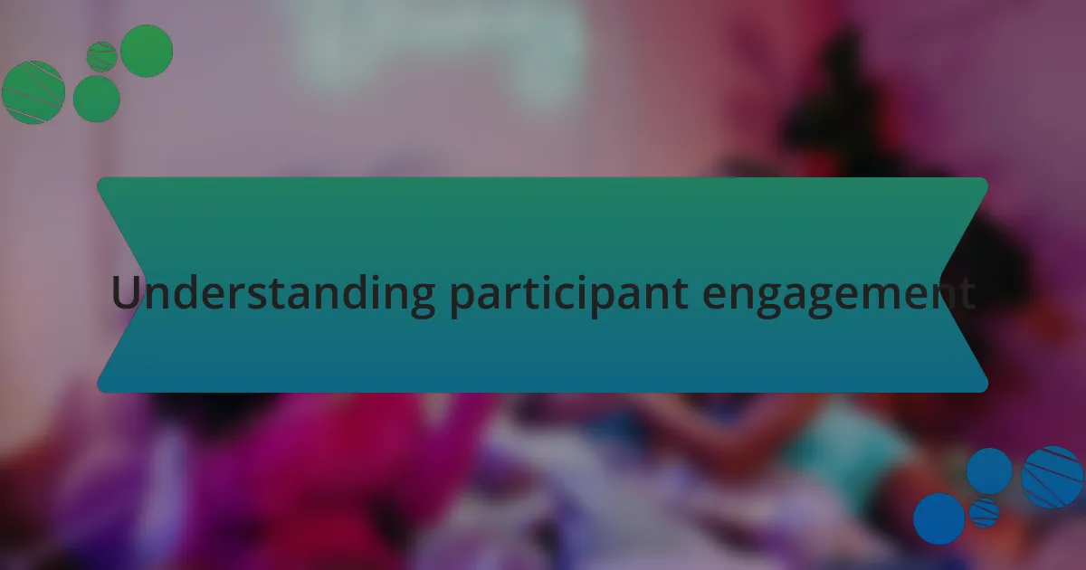 Understanding participant engagement