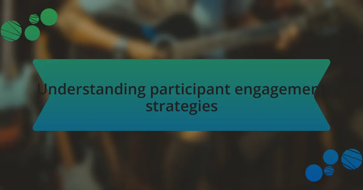 Understanding participant engagement strategies