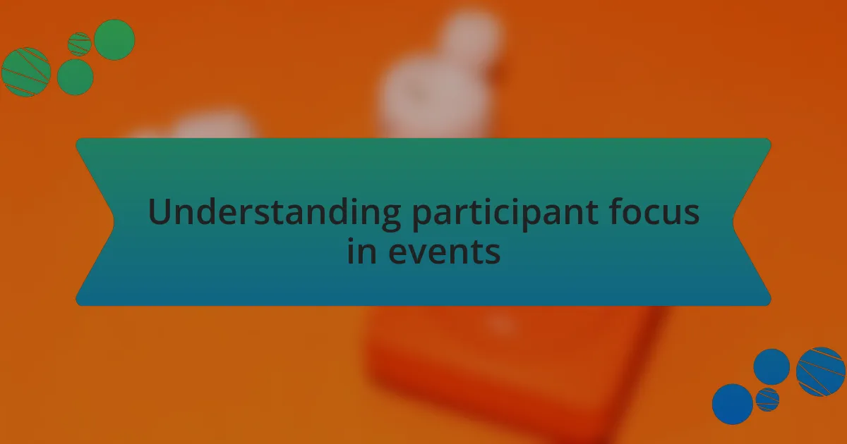 Understanding participant focus in events