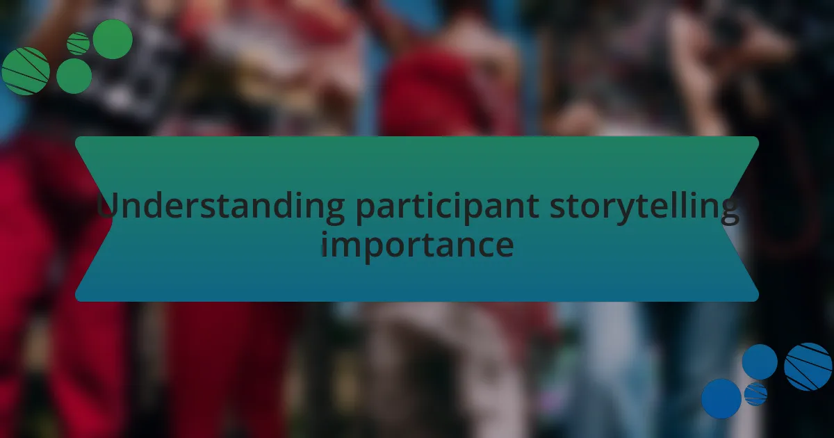 Understanding participant storytelling importance