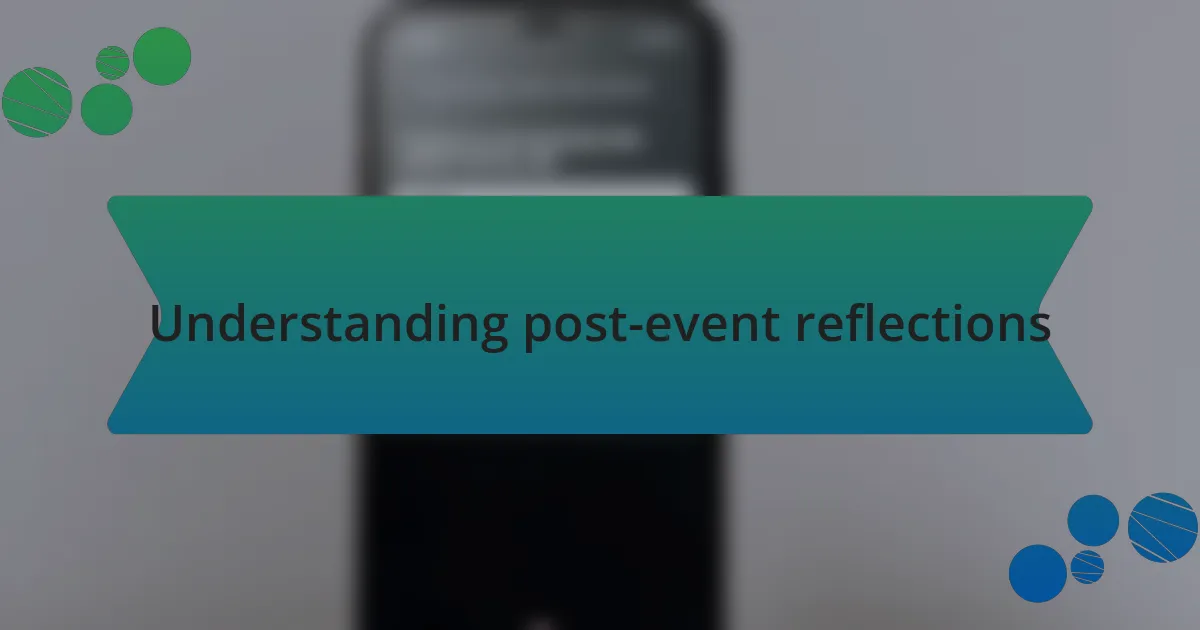Understanding post-event reflections