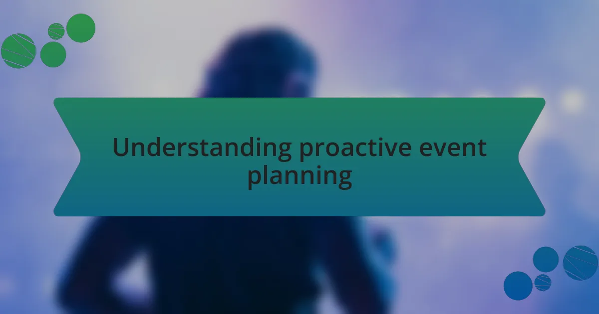 Understanding proactive event planning