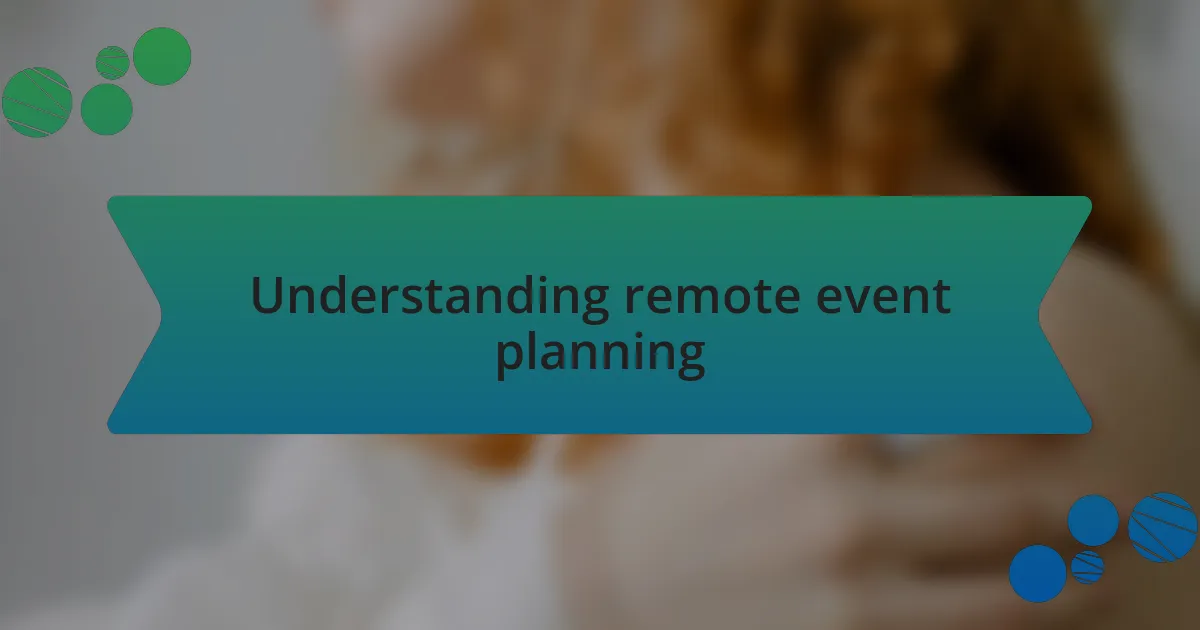 Understanding remote event planning