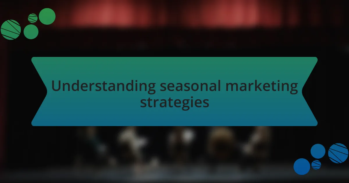 Understanding seasonal marketing strategies