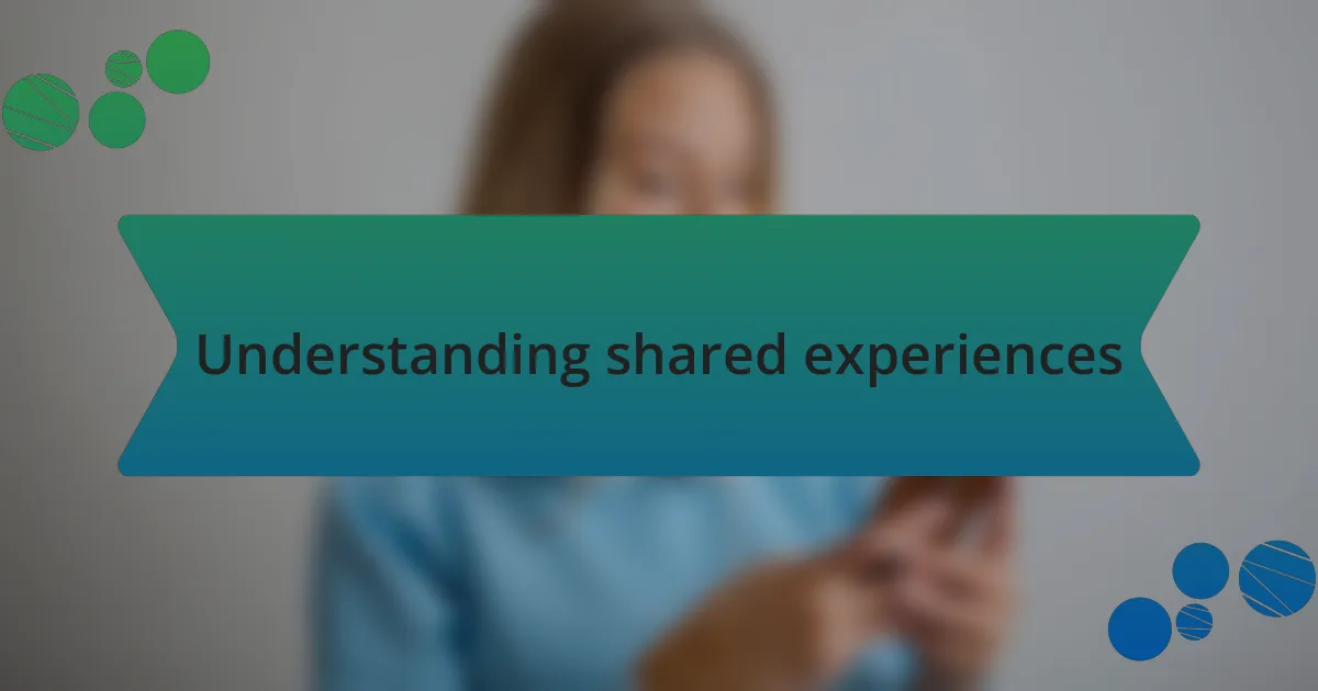 Understanding shared experiences