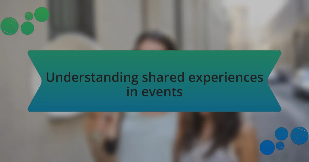 Understanding shared experiences in events