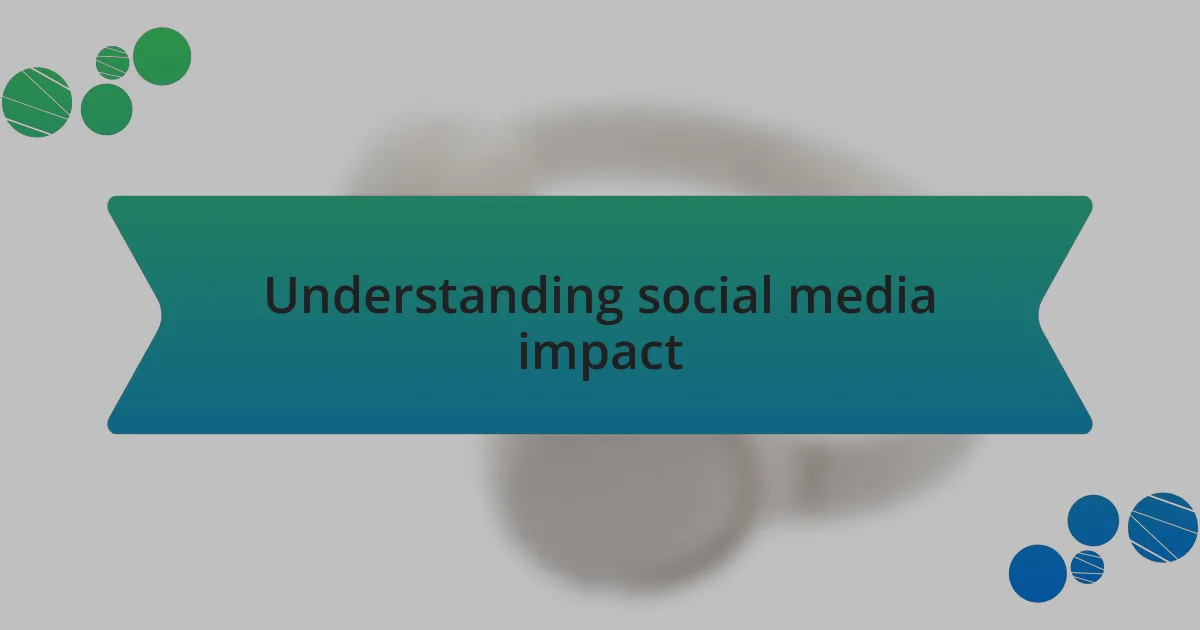 Understanding social media impact