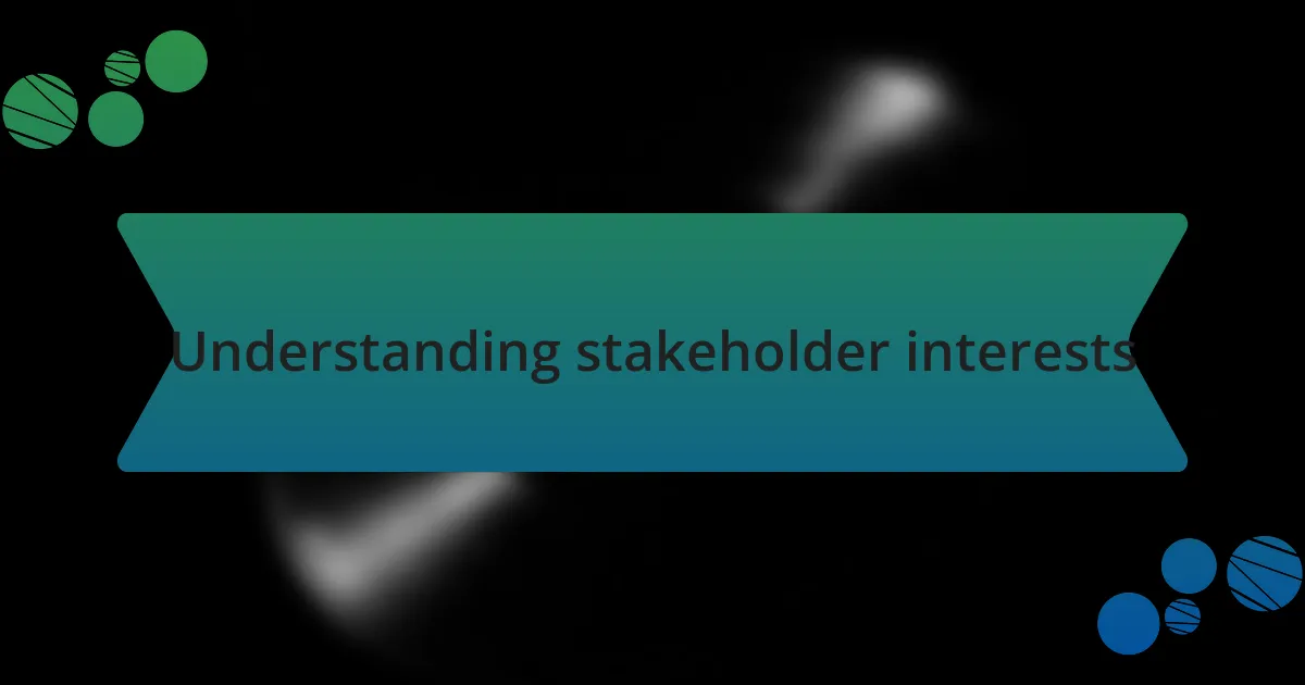 Understanding stakeholder interests