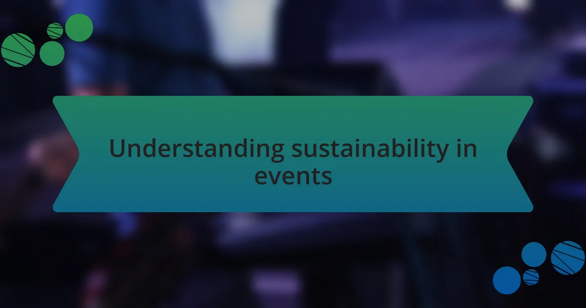 Understanding sustainability in events