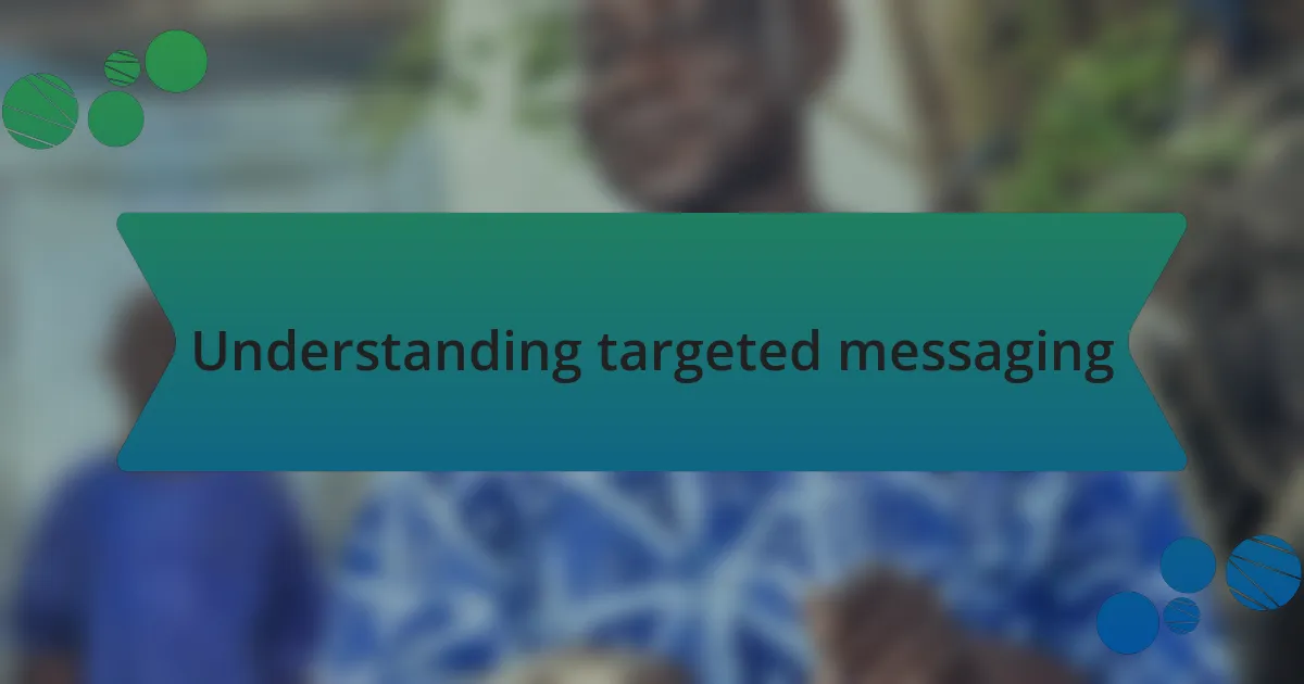 Understanding targeted messaging