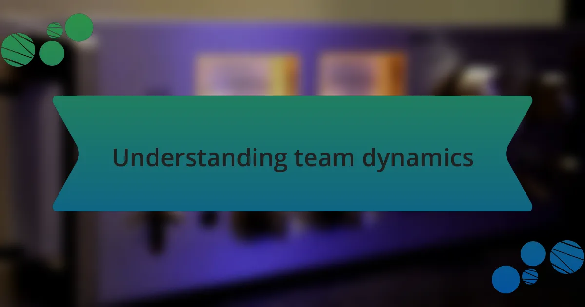 Understanding team dynamics