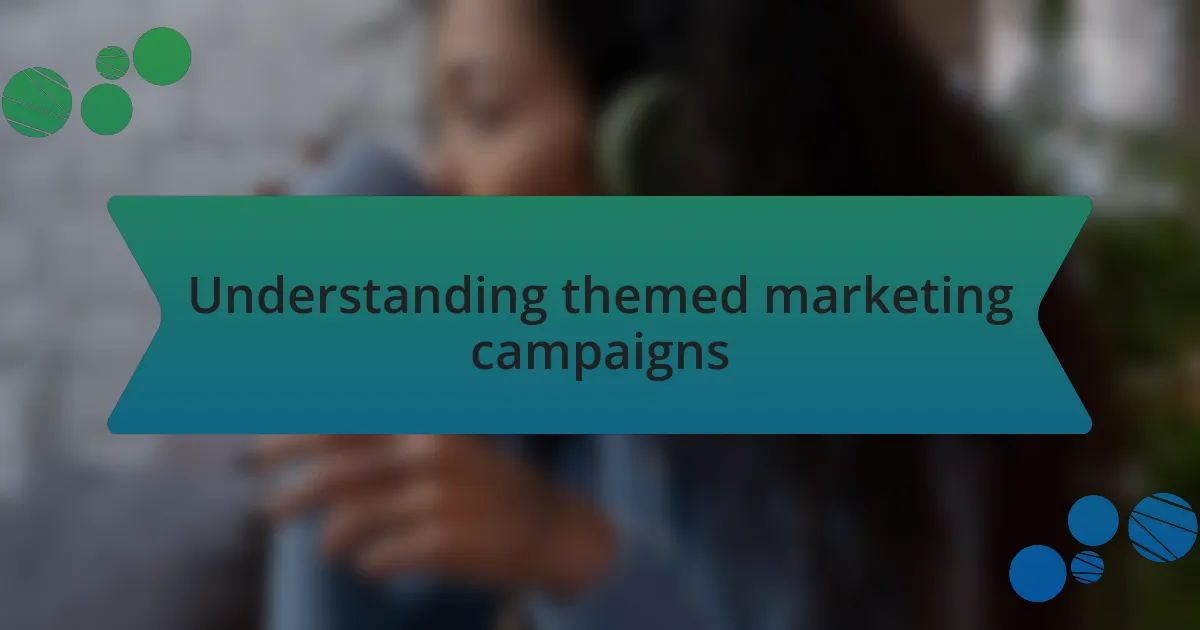 Understanding themed marketing campaigns