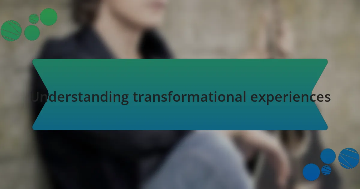 Understanding transformational experiences
