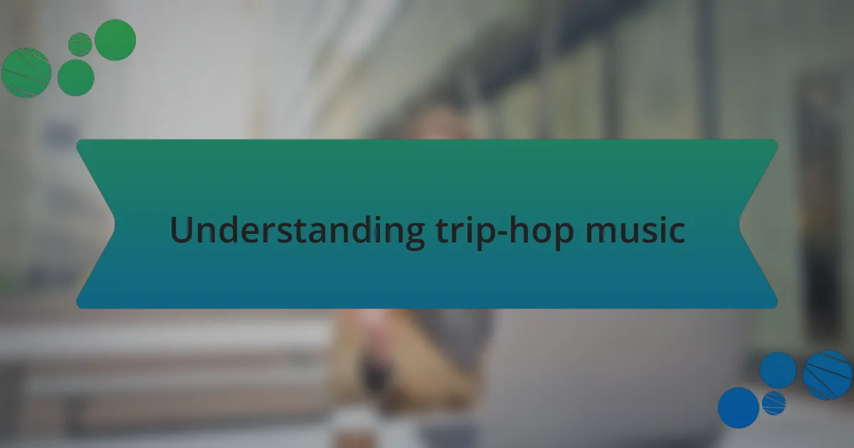 Understanding trip-hop music