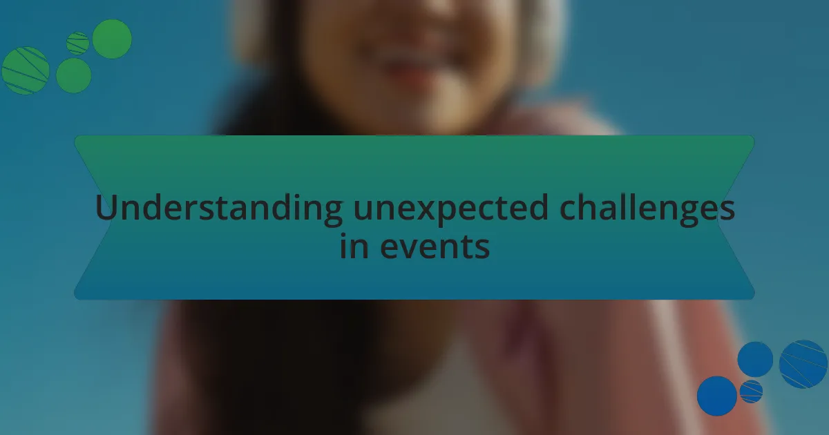 Understanding unexpected challenges in events