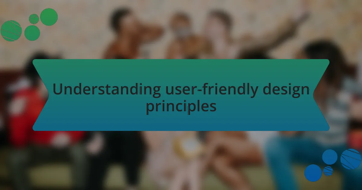 Understanding user-friendly design principles