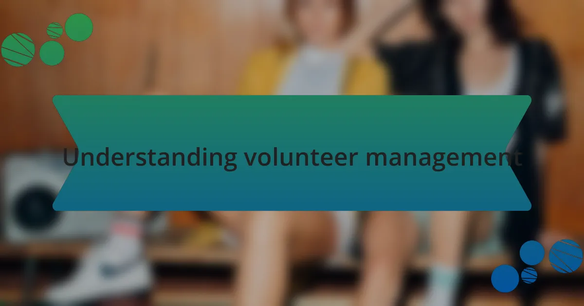Understanding volunteer management