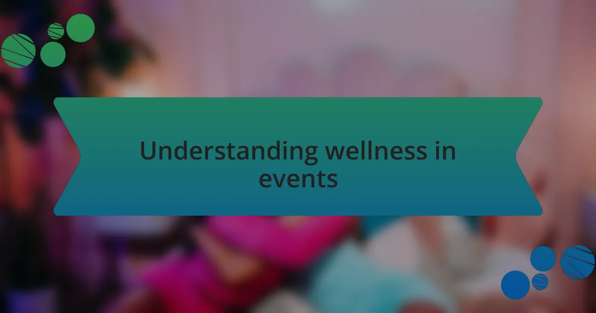 Understanding wellness in events