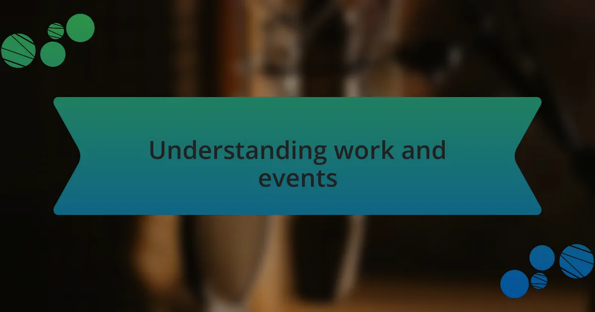 Understanding work and events