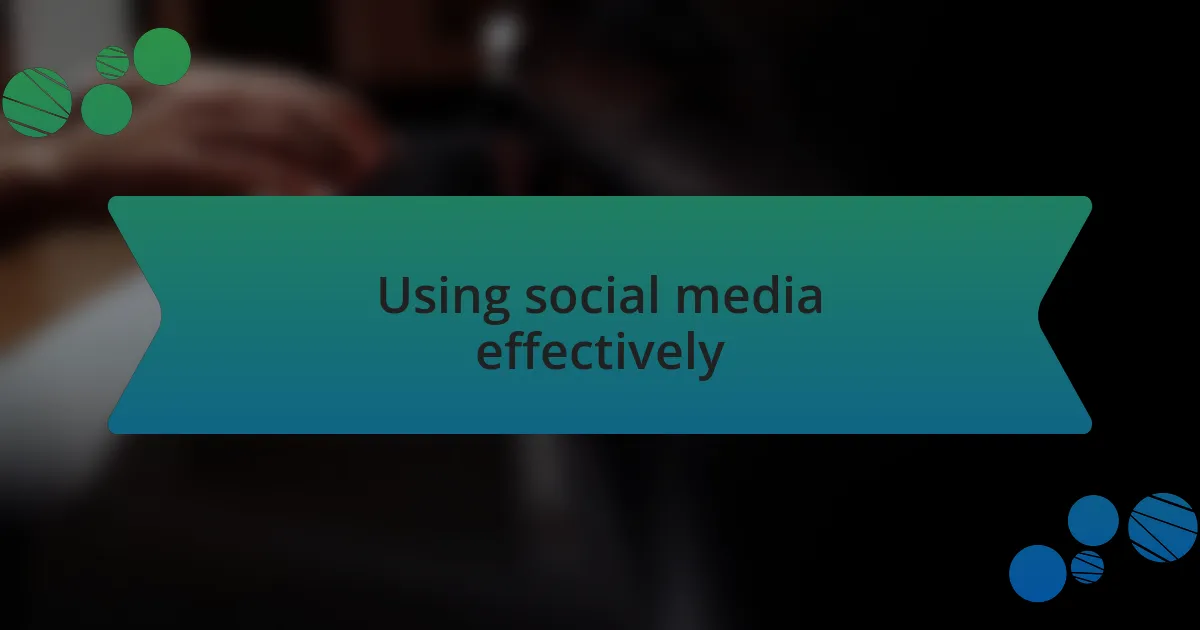 Using social media effectively