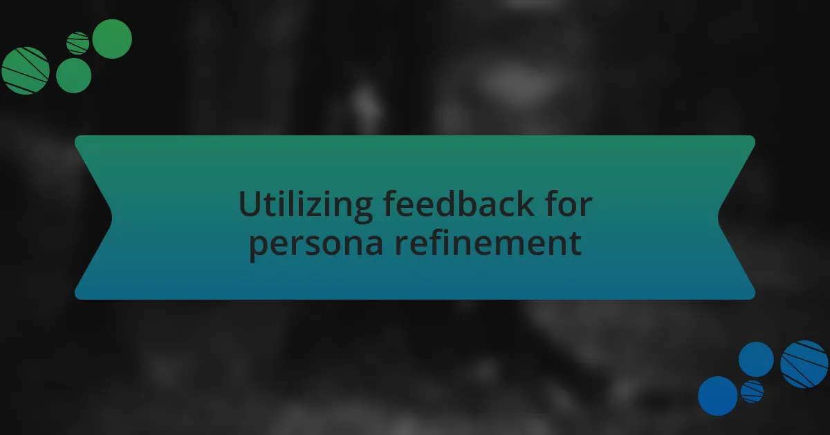 Utilizing feedback for persona refinement