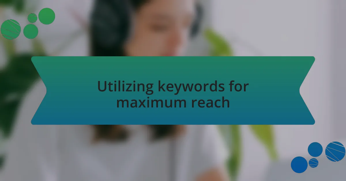Utilizing keywords for maximum reach