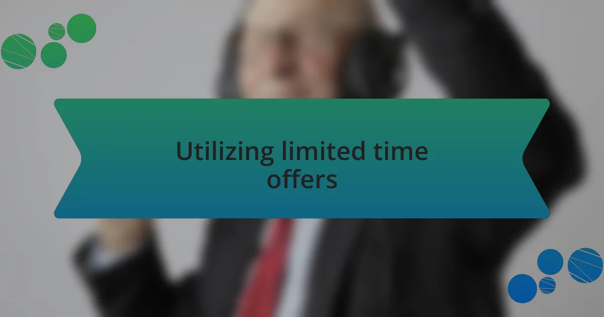 Utilizing limited time offers