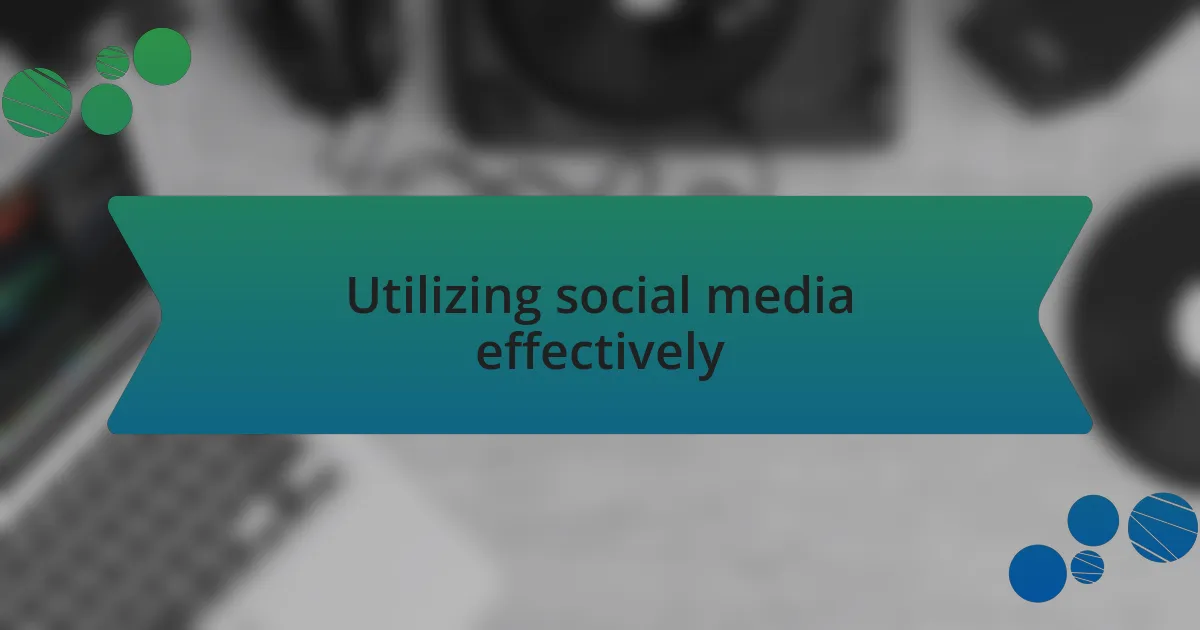 Utilizing social media effectively