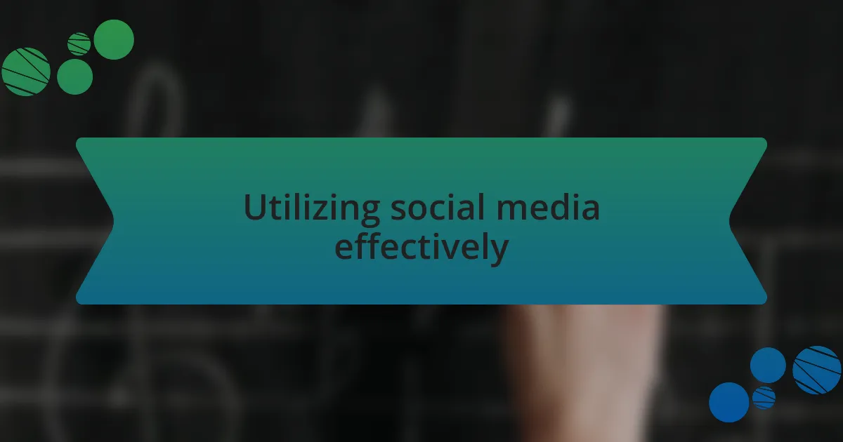 Utilizing social media effectively