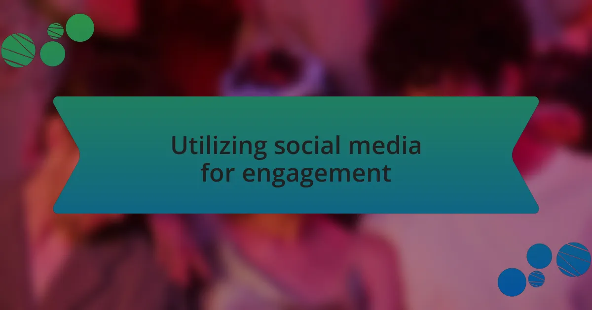 Utilizing social media for engagement