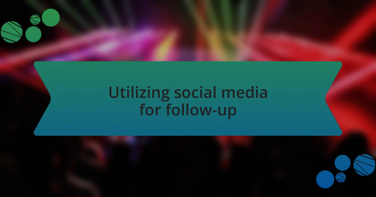 Utilizing social media for follow-up