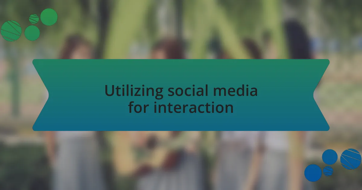 Utilizing social media for interaction