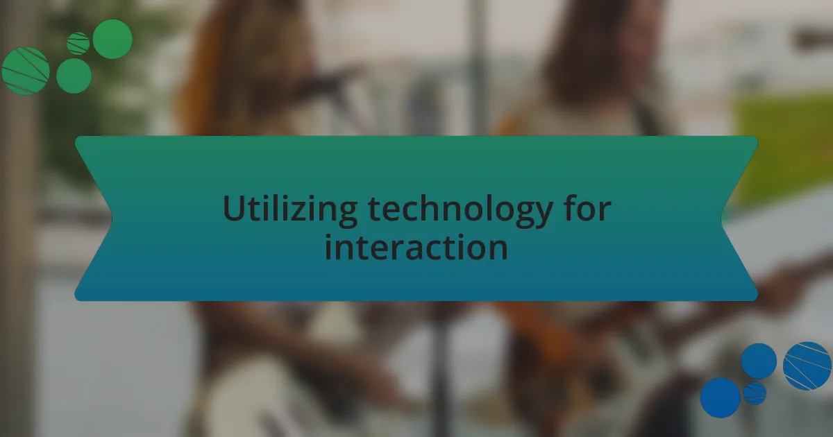 Utilizing technology for interaction