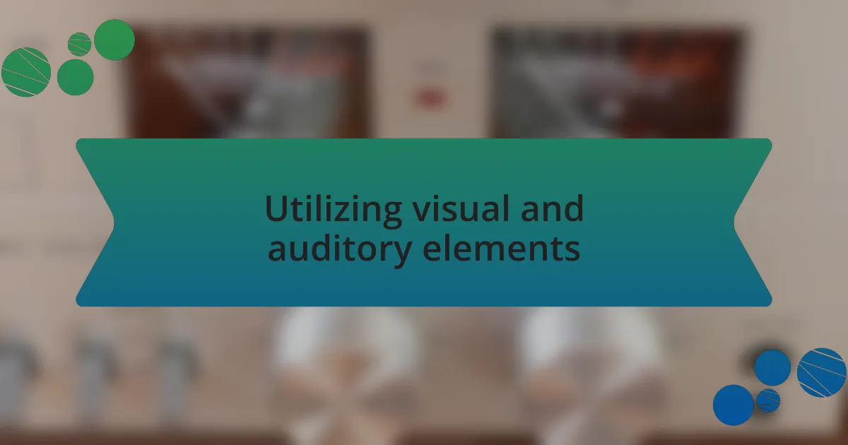 Utilizing visual and auditory elements