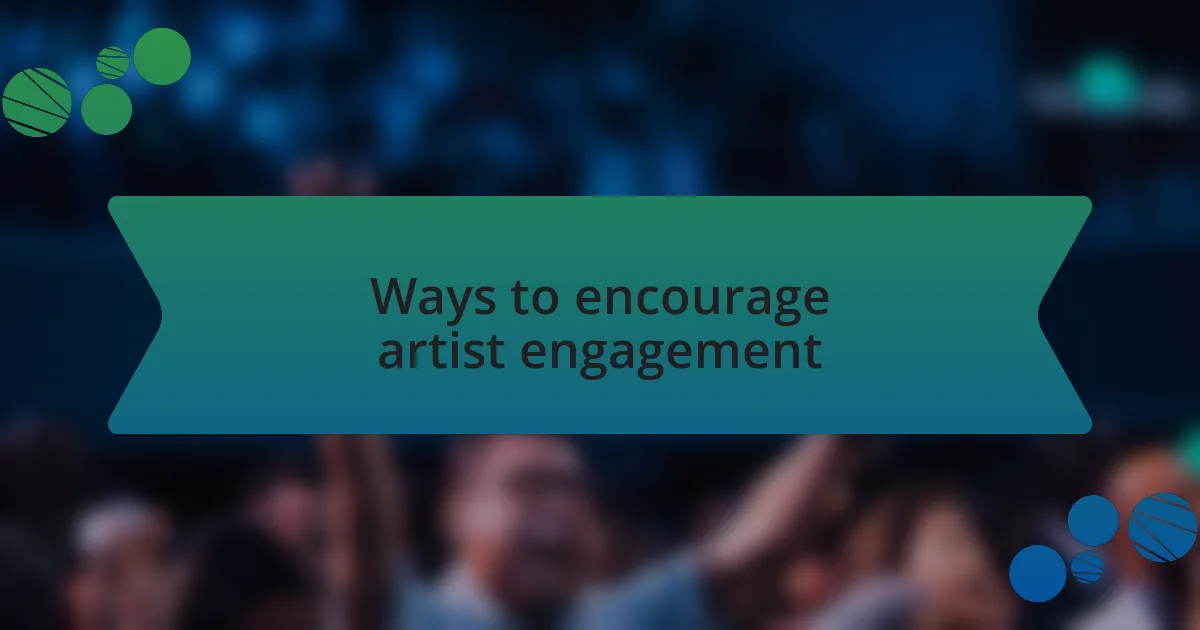 Ways to encourage artist engagement