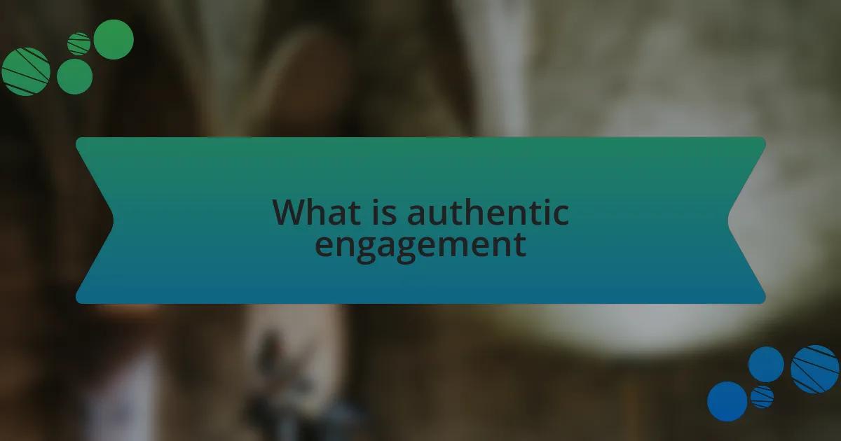 What is authentic engagement