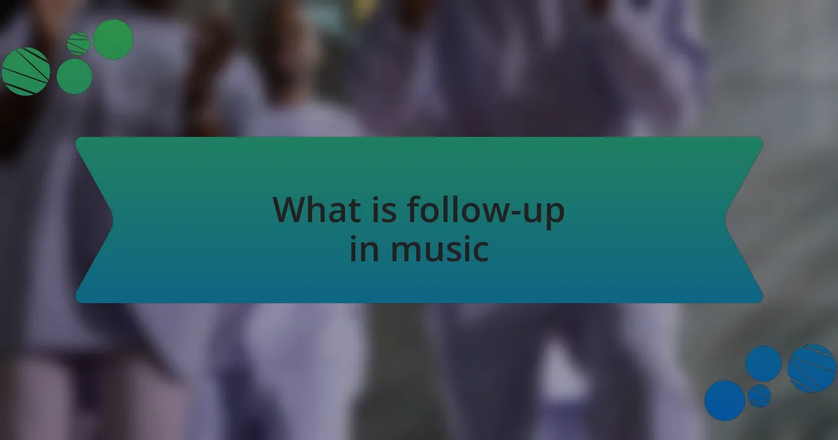What is follow-up in music